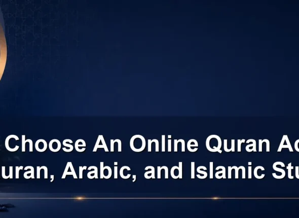 choose an online quran academy — How to Choose An Online Quran Academy for Quran, Arabic, and Islamic Studies