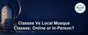 classes vs local mosque classes — Classes Vs Local Mosque Classes: Online or In-Person?