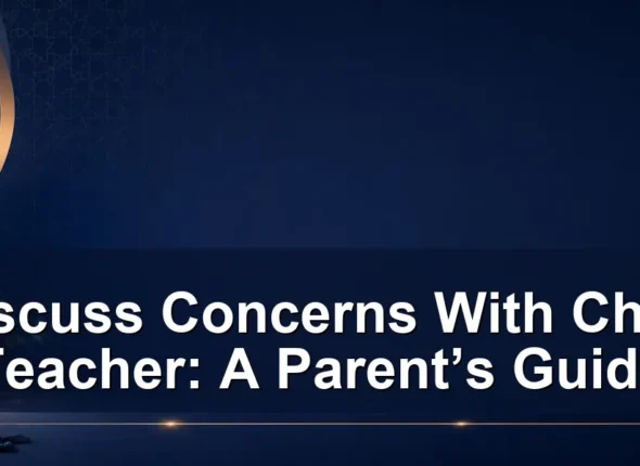 discuss concerns with child teacher — Discuss Concerns With Child Teacher: A Parent’s Guide
