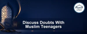 discuss doubts with muslim teenagers — Discuss Doubts With Muslim Teenagers