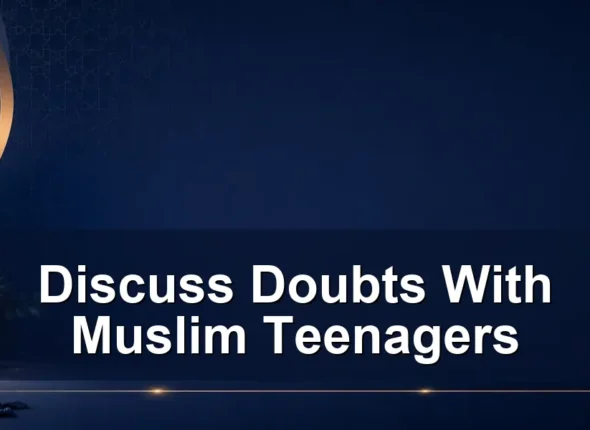 discuss doubts with muslim teenagers — Discuss Doubts With Muslim Teenagers