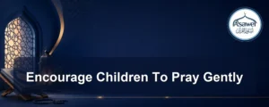 encourage children to pray gently — Encourage Children To Pray Gently