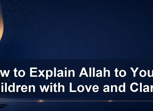 explain allah to young children — How to Explain Allah to Young Children with Love and Clarity
