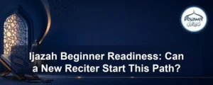 Ijazah beginner readiness — Ijazah Beginner Readiness: Can a New Reciter Start This Path?