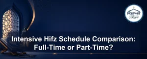 intensive Hifz schedule comparison — Intensive Hifz Schedule Comparison: Full-Time or Part-Time?