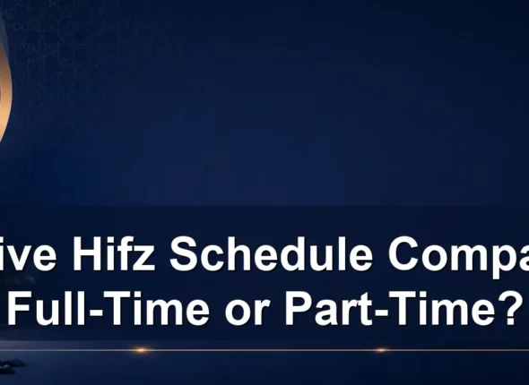 intensive Hifz schedule comparison — Intensive Hifz Schedule Comparison: Full-Time or Part-Time?