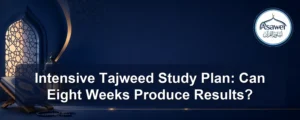 intensive Tajweed study plan — Intensive Tajweed Study Plan: Can Eight Weeks Produce Results?