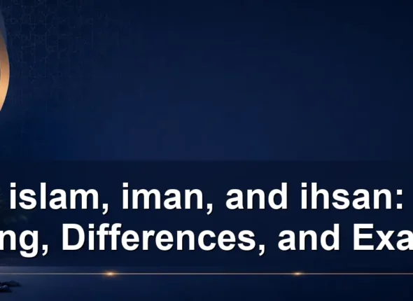 islam, iman, and ihsan — islam, iman, and ihsan: Meaning, Differences, and Examples
