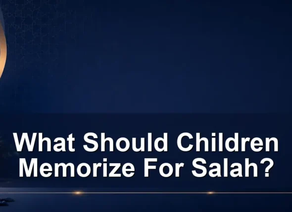 memorize for salah — What Should Children Memorize For Salah?