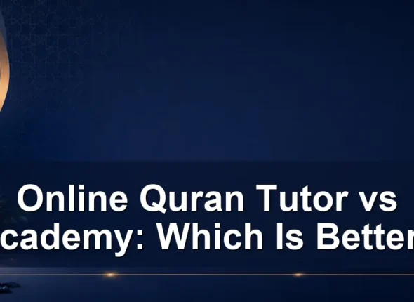 online quran tutor vs academy — Online Quran Tutor vs Academy: Which Is Better?