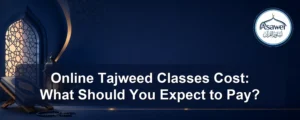 online tajweed classes cost — Online Tajweed Classes Cost: What Should You Expect to Pay?