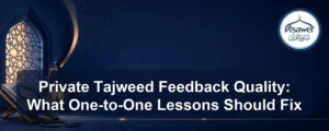 private Tajweed feedback quality — Private Tajweed Feedback Quality: What One-to-One Lessons Should Fix
