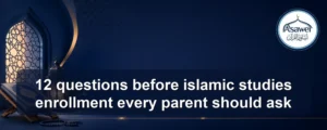questions before islamic studies enrollment — 12 questions before islamic studies enrollment every parent should ask