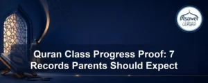 Quran class progress proof — Quran Class Progress Proof: 7 Records Parents Should Expect