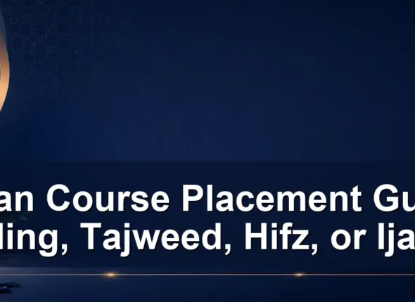 Quran course placement guide — Quran Course Placement Guide: Reading, Tajweed, Hifz, or Ijazah?