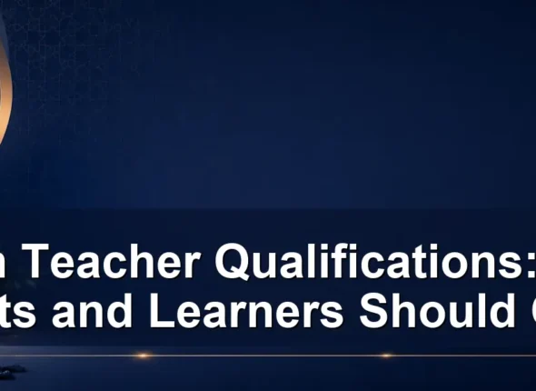 quran teacher qualifications — Quran Teacher Qualifications: What Parents and Learners Should Check