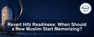revert Hifz readiness — Revert Hifz Readiness: When Should a New Muslim Start Memorizing?