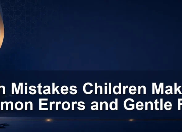 salah mistakes children make — Salah Mistakes Children Make: 10 Common Errors and Gentle Fixes