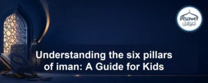 six pillars of iman — Understanding the six pillars of iman: A Guide for Kids