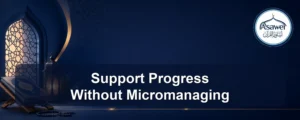 support progress without micromanaging — Support Progress Without Micromanaging