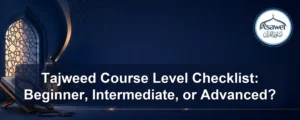 Tajweed course level checklist — Tajweed Course Level Checklist: Beginner, Intermediate, or Advanced?