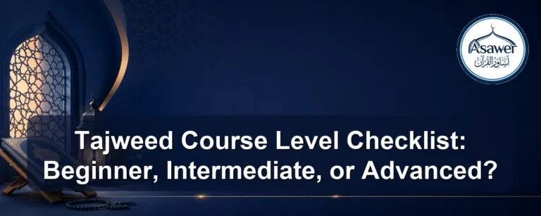 Tajweed course level checklist — Tajweed Course Level Checklist: Beginner, Intermediate, or Advanced?