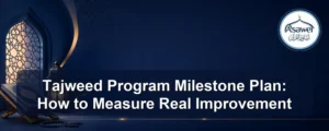 Tajweed program milestone plan — Tajweed Program Milestone Plan: How to Measure Real Improvement