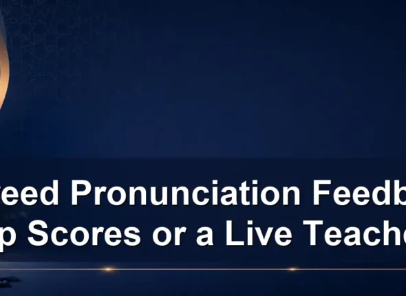 Tajweed pronunciation feedback — Tajweed Pronunciation Feedback: App Scores or a Live Teacher?