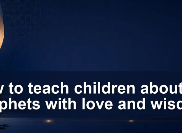 teach children about the prophets — How to teach children about the prophets with love and wisdom