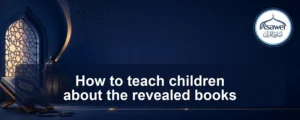 teach children about the revealed books — How to teach children about the revealed books
