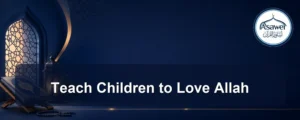 teach children to love allah — Teach Children to Love Allah