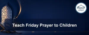 teach friday prayer to children — Teach Friday Prayer to Children