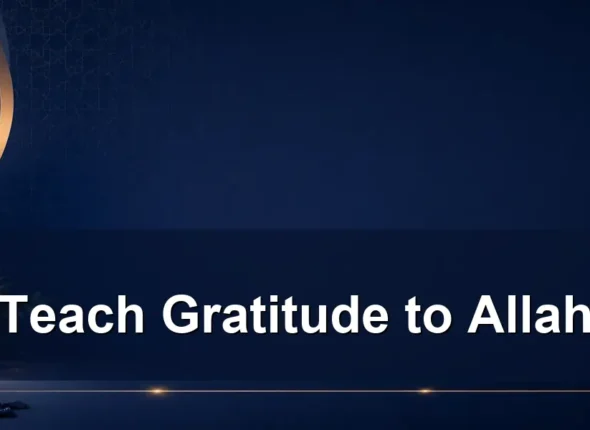 teach gratitude to allah — Teach Gratitude to Allah