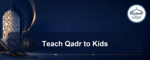 teach qadr to kids — Teach Qadr to Kids