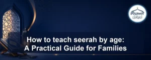 teach seerah by age — How to teach seerah by age: A Practical Guide for Families