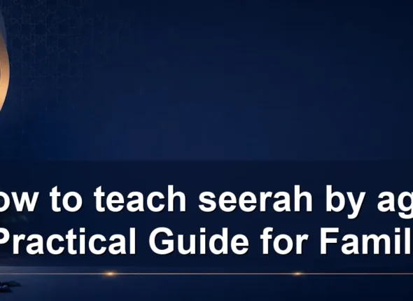 teach seerah by age — How to teach seerah by age: A Practical Guide for Families