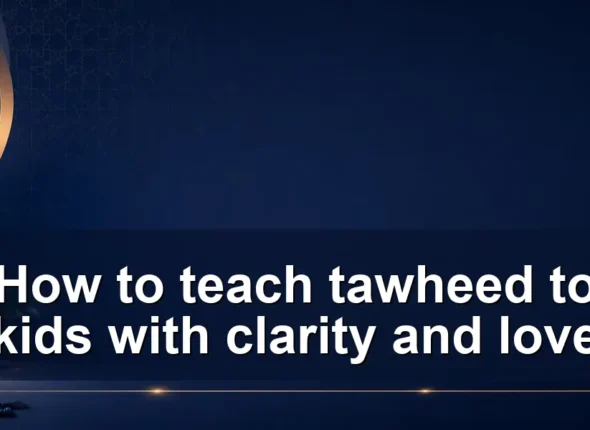 teach tawheed to kids — How to teach tawheed to kids with clarity and love