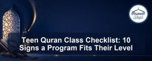 teen Quran class checklist — Teen Quran Class Checklist: 10 Signs a Program Fits Their Level