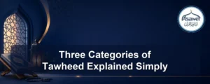 three categories of tawheed — Three Categories of Tawheed Explained Simply
