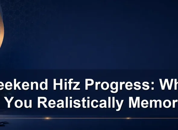 weekend Hifz progress — Weekend Hifz Progress: What Can You Realistically Memorize?