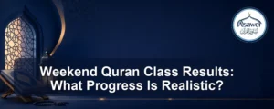 weekend Quran class results — Weekend Quran Class Results: What Progress Is Realistic?