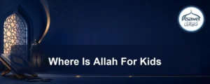 where is allah for kids — Where Is Allah For Kids