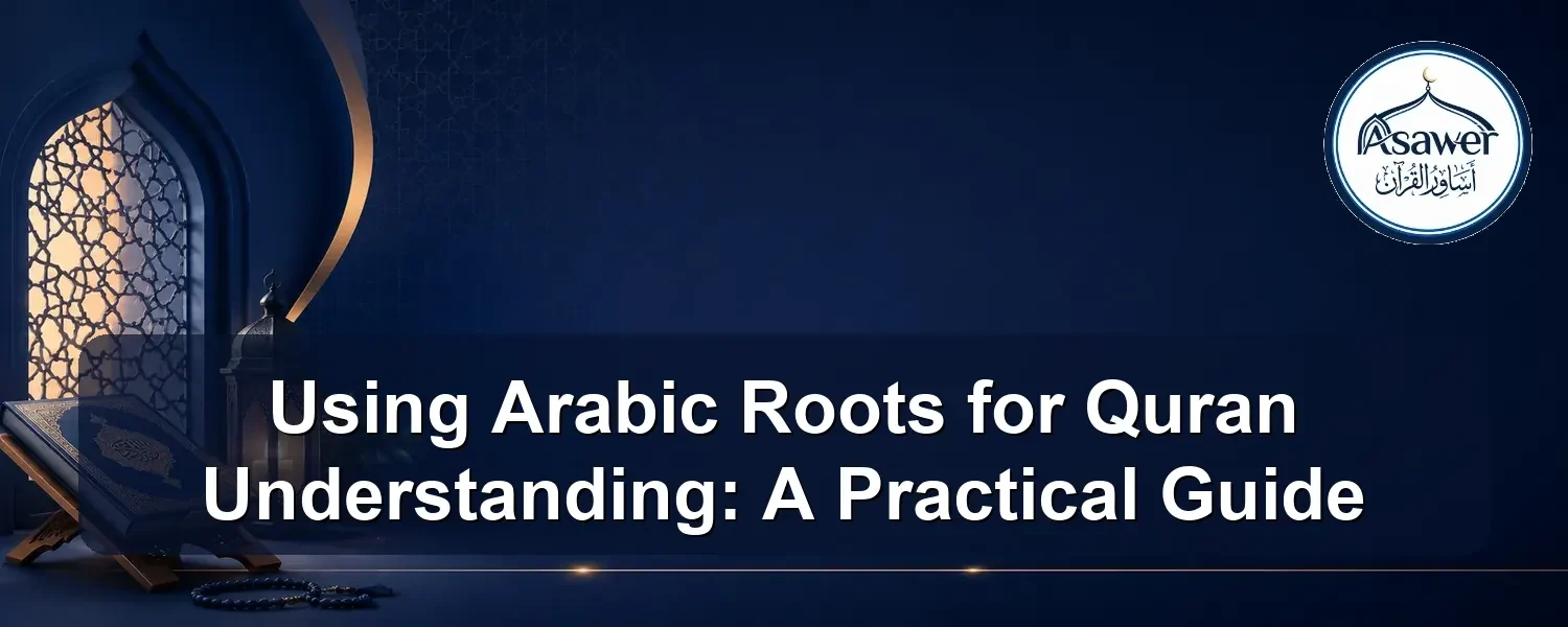 arabic roots for quran understanding — Using Arabic Roots for Quran Understanding: A Practical Guide