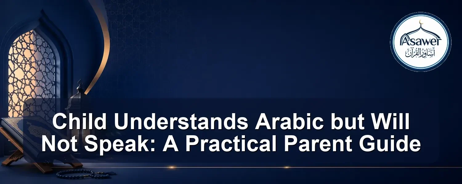 child understands arabic but will not speak — Child Understands Arabic but Will Not Speak: A Practical Parent Guide