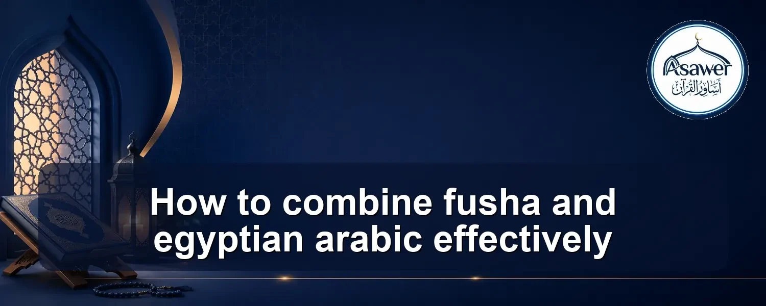 combine fusha and egyptian arabic — How to combine fusha and egyptian arabic effectively