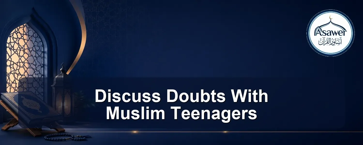 discuss doubts with muslim teenagers — Discuss Doubts With Muslim Teenagers