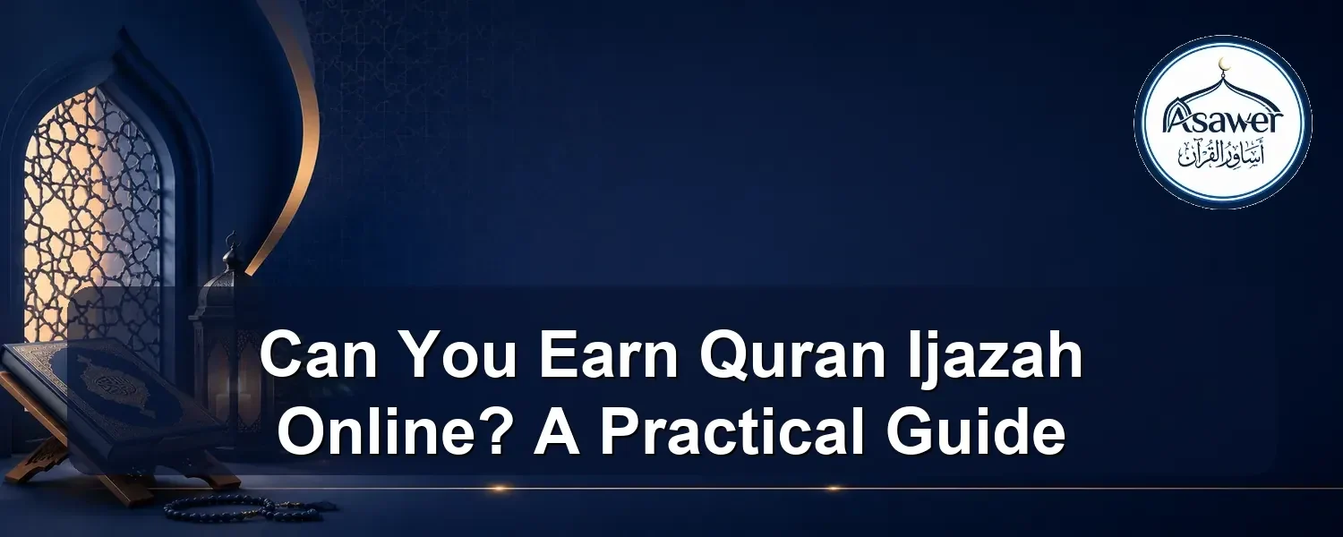 earn quran ijazah online — Can You Earn Quran Ijazah Online? A Practical Guide