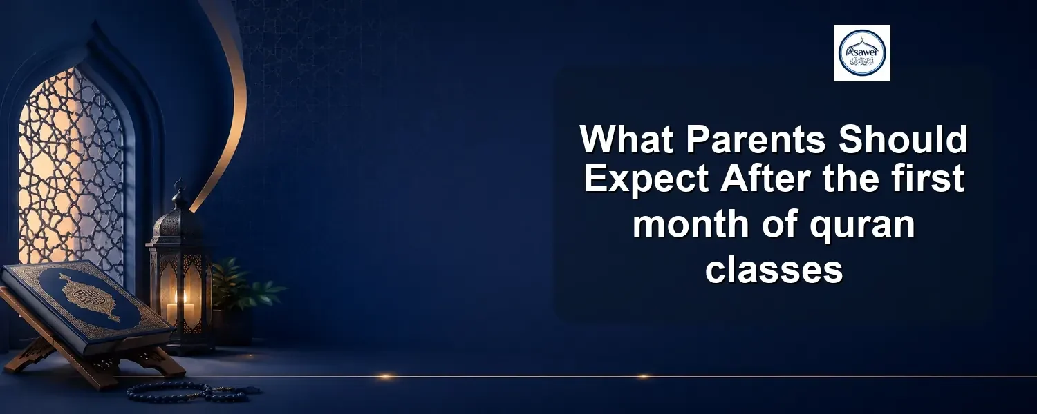 first month of quran classes — What Parents Should Expect After the first month of quran classes