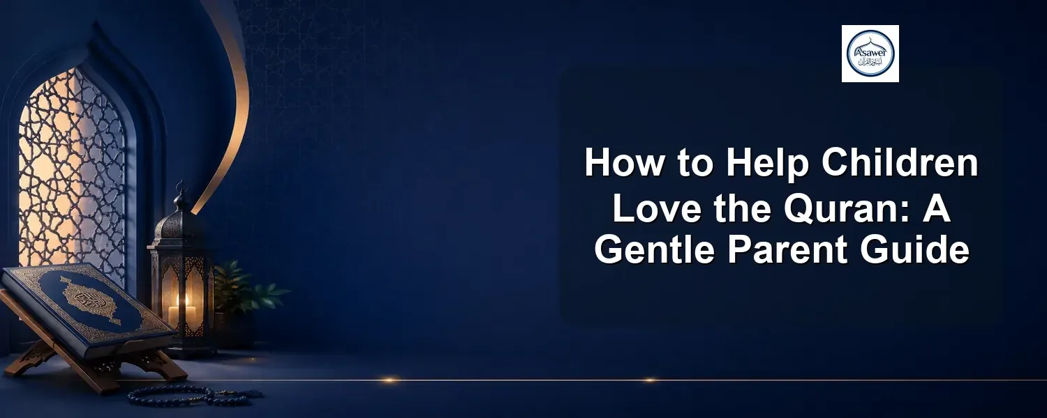 help children love the quran — How to Help Children Love the Quran: A Gentle Parent Guide