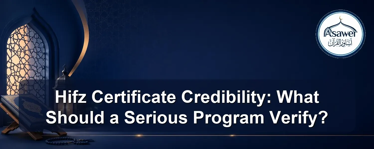 Hifz certificate credibility — Hifz Certificate Credibility: What Should a Serious Program Verify?